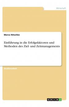 Einführung in die Erfolgsfaktoren und Methoden des Ziel- und Zeitmanagements
