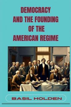 DEMOCRACY AND THE FOUNDING OF THE AMERICAN REGIME