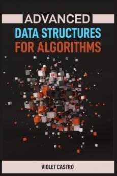 ADVANCED DATA STRUCTURES FOR ALGORITHMS