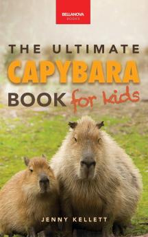 Capybaras The Ultimate Book for Kids