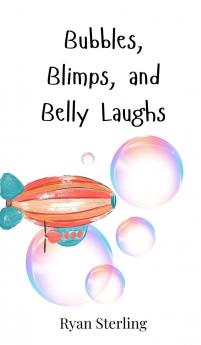 Bubbles Blimps and Belly Laughs