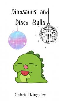 Dinosaurs and Disco Balls