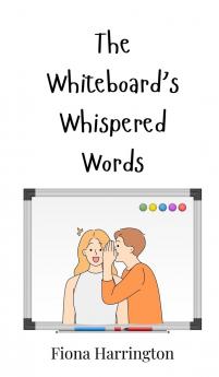The Whiteboard's Whispered Words