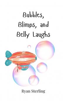 Bubbles Blimps and Belly Laughs