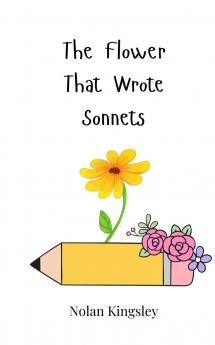 The Flower That Wrote Sonnets