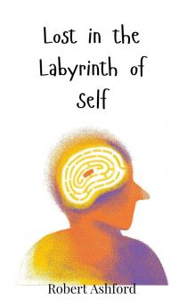 Lost in the Labyrinth of Self