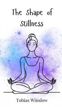 The Shape of Stillness