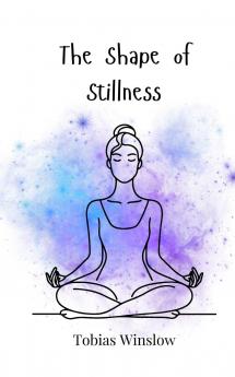 The Shape of Stillness