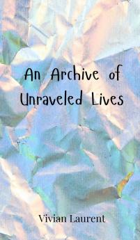 An Archive of Unraveled Lives
