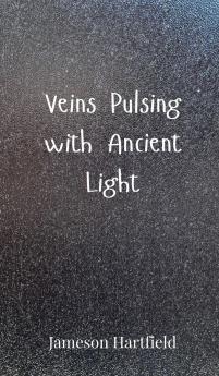 Veins Pulsing with Ancient Light