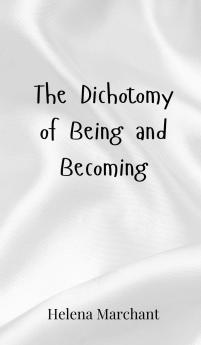 The Dichotomy of Being and Becoming