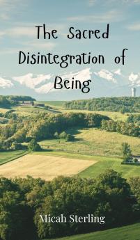 The Sacred Disintegration of Being