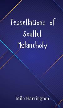 Tessellations of Soulful Melancholy