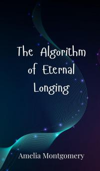 The Algorithm of Eternal Longing