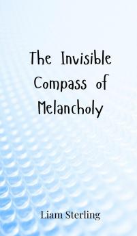 The Invisible Compass of Melancholy