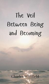 The Veil Between Being and Becoming
