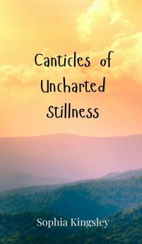 Canticles of Uncharted Stillness