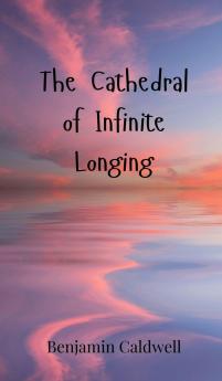 The Cathedral of Infinite Longing