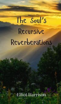 The Soul's Recursive Reverberations