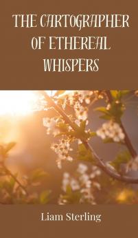 The Cartographer of Ethereal Whispers