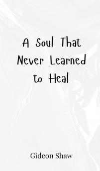 A Soul That Never Learned to Heal