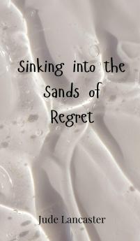Sinking into the Sands of Regret