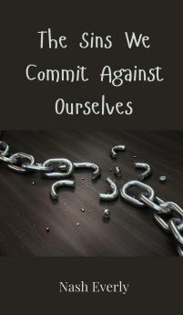 The Sins We Commit Against Ourselves