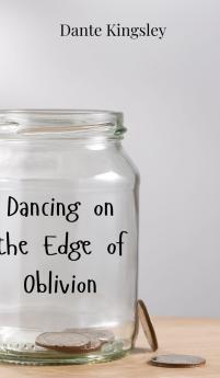 Dancing on the Edge of Oblivion