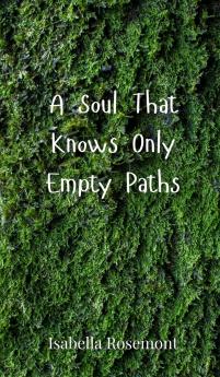 A Soul That Knows Only Empty Paths