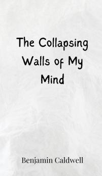 The Collapsing Walls of My Mind