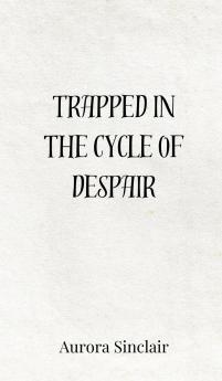 Trapped in the Cycle of Despair