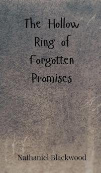 The Hollow Ring of Forgotten Promises
