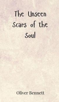 The Unseen Scars of the Soul
