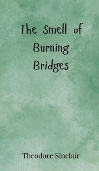 The Smell of Burning Bridges