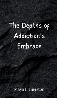 The Depths of Addiction's Embrace
