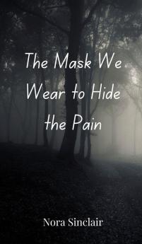 The Mask We Wear to Hide the Pain