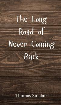 The Long Road of Never Coming Back