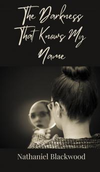 The Darkness That Knows My Name