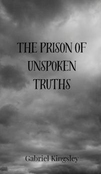 The Prison of Unspoken Truths