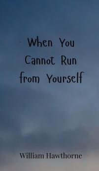 When You Cannot Run from Yourself