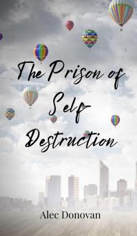 The Prison of Self-Destruction