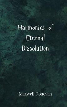 Harmonics of Eternal Dissolution