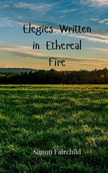 Elegies Written in Ethereal Fire