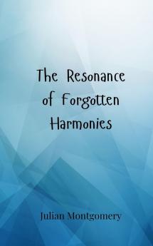 The Resonance of Forgotten Harmonies