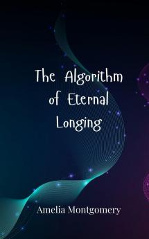 The Algorithm of Eternal Longing