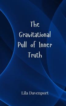 The Gravitational Pull of Inner Truth
