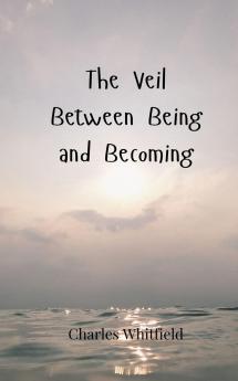 The Veil Between Being and Becoming