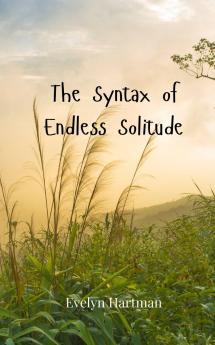 The Syntax of Endless Solitude