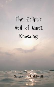 The Ecliptic Veil of Quiet Knowing