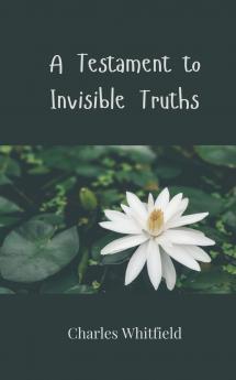 A Testament to Invisible Truths